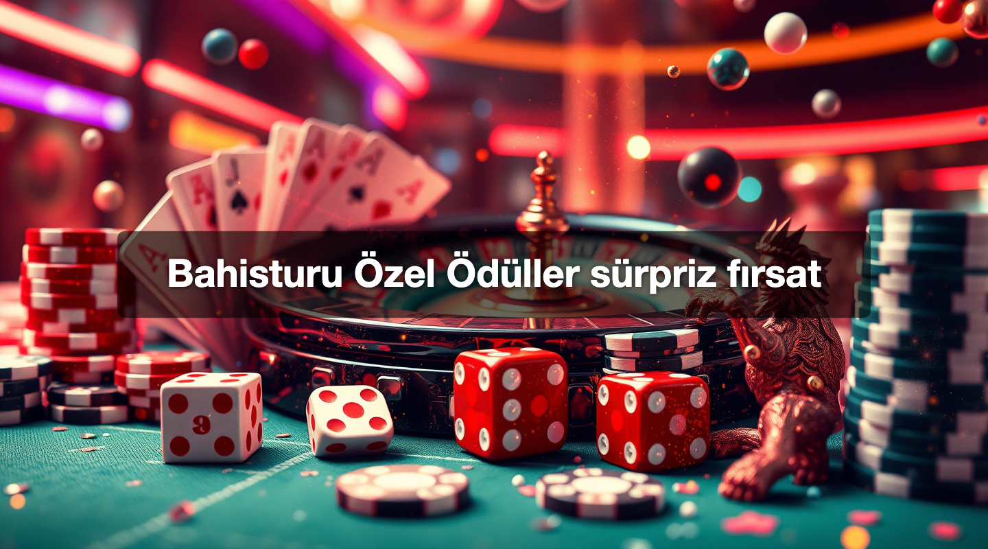 Bahisturu Özel Ödüller sürpriz fırsat